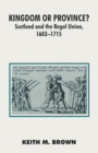Image for Kingdom or Province? : Scotland and the Regal Union 1603-1715