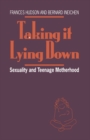 Image for Taking It Lying Down : Sexuality and Teenage Motherhood