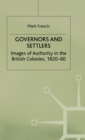 Image for Governors and Settlers : Images of Authority in the British Colonies, 1820-60