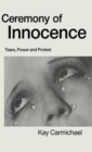 Image for Ceremony of Innocence : Tears, Power and Protest