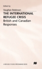 Image for The International Refugee Crisis : British and Canadian Responses