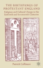 Image for The Birthpangs of Protestant England : Religious and Cultural Change in the Sixteenth and Seventeenth Centuries