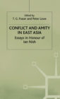Image for Conflict and Amity in East Asia : Essays in Honour of Ian Nish