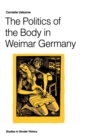 Image for The Politics of the Body in Weimar Germany : Women’s Reproductive Rights and Duties