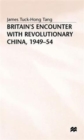 Image for Britain&#39;s Encounter with Revolutionary China, 1949-54