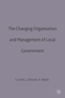 Image for The Changing Organisation and Management of Local Government