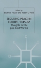 Image for Securing Peace in Europe, 1945–62 : Thoughts for the post-Cold War Era