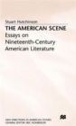 Image for The American Scene : Essays on Nineteenth-Century American Literature