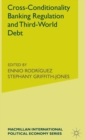 Image for Cross-Conditionality Banking Regulation and Third-World Debt