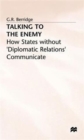 Image for Talking to the Enemy : How States without &#39;Diplomatic Relations&#39; Communicate