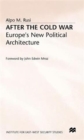 Image for After the Cold War : Europe&#39;s New Political Architecture