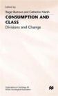 Image for Consumption and Class : Divisions and Change
