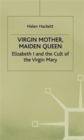 Image for Virgin Mother, Maiden Queen : Elizabeth I and the Cult of the Virgin Mary