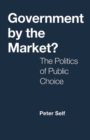 Image for Government by the Market? : Politics of Public Choice