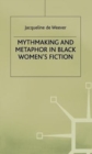 Image for Mythmaking and Metaphor in Black Women&#39;s Fiction