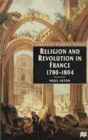 Image for Religion and revolution in France, 1780-1804