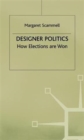 Image for Designer Politics : How Elections Are Won