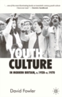 Image for Youth culture in modern Britain, c.1920-c.1970  : from ivory tower to global movement - a new history