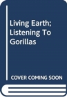 Image for Living Earth;Listening To Gorillas