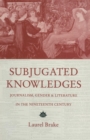 Image for Subjugated Knowledges : Journalism, Gender and Literature, in the Nineteenth Century
