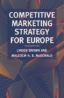 Image for Competitive Marketing Strategy for Europe : Developing, Maintaining and Defending Competitive Advantage