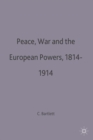 Image for Peace, War and the European Powers, 1814-1914