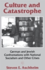 Image for Culture and catastrophe  : German and Jewish confrontations with National Socialism and other crises