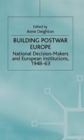 Image for Building postwar Europe  : national decision-makers and European institutions, 1948-63