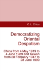 Image for Democratizing Oriental Despotism : China from 4 May 1919 to 4 June 1989 and Taiwan from 28 February 1947 to 28 June 1990