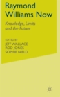 Image for Raymond Williams now  : knowledge, limits and the future