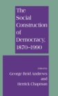 Image for The Social Construction of Democracy, 1870-1990