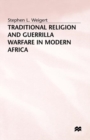 Image for Traditional Religion and Guerrilla Warfare in Modern Africa