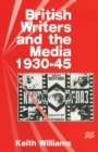 Image for British Writers and the Media, 1930–45