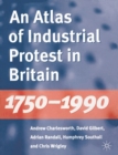 Image for An Atlas of Industrial Protest in Britain, 1750-1990