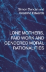 Image for Lone Mothers, Paid Work and Gendered Moral Rationalitie