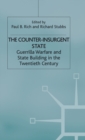 Image for The counter-insurgent state  : guerrilla warfare and state building in the twentieth century
