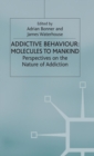 Image for Addictive Behaviour: Molecules to Mankind