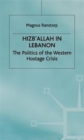 Image for Hizb&#39;allah in Lebanon  : the politics of the western hostage crisis