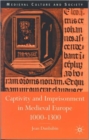 Image for Captivity and Imprisonment in Medieval Europe, 1000-1300