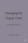Image for Managing the supply chain  : a strategic perspective