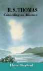 Image for R.S. Thomas  : conceding an absence