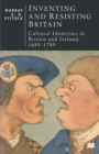 Image for Inventing and resisting Britain  : cultural identities in Britain and Ireland, 1685-1789