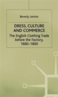 Image for Dress, culture and commerce  : the English clothing trade before the factory, 1660-1800