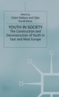 Image for Youth in society  : the construction and deconstruction of youth in West and East Europe