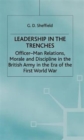 Image for Leadership in the trenches  : officer-man relations, morale and discipline in the British Army in the era of the First World War