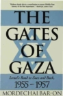 Image for The gates of Gaza  : Israel&#39;s road to Suez and back, 1955-1957