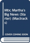 Image for Mtx; Martha&#39;s Big News (Starter)