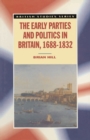 Image for The Early Parties and Politics in Britain, 1688-1832