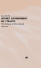 Image for World government by stealth  : the future of the United Nations