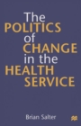 Image for The Politics of Change in the Health Service